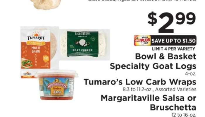 Bowl & Basket Specialty Goat Logs, Tumaro’s Low Carb Wraps, Margaritaville Salsa or Bruschetta