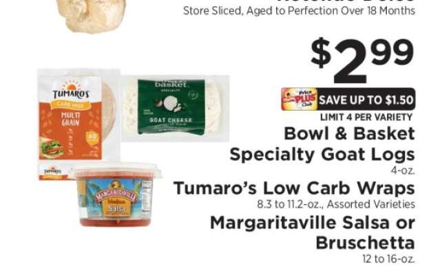 Bowl & Basket Specialty Goat Logs, Tumaro’s Low Carb Wraps, Margaritaville Salsa or Bruschetta