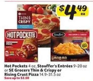 Hot Pockets, Stouffer’s Entrées, SE Grocers Thin & Crispy or Rising Crust Pizza
