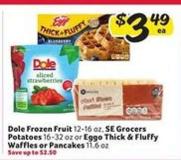 Dole Frozen Fruit, SE Grocers Potatoes, Eggo Thick & Fluffy Waffles or Pancakes