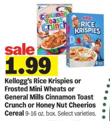 Kellogg’s Rice Krispies or Frosted Mini Wheats or General Mills Cinnamon Toast Crunch or Honey Nut Cheerios Cereal