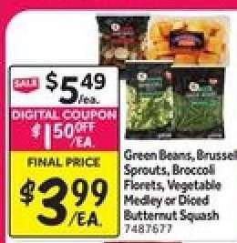 Green Beans, Brussel Sprouts, Broccoli Florets, Vegetable Medley or Diced Butternut Squash