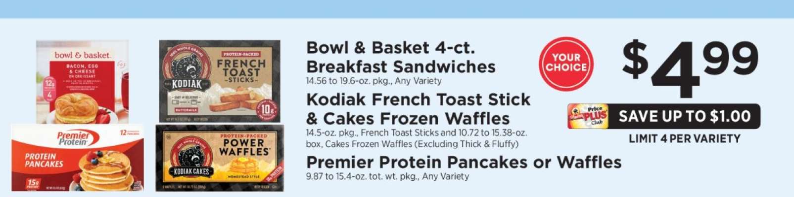 Bowl & Basket 4-ct. Breakfast Sandwiches, Kodiak French Toast Stick & Cakes Frozen Waffles, Premier Protein Pancakes or Waffles