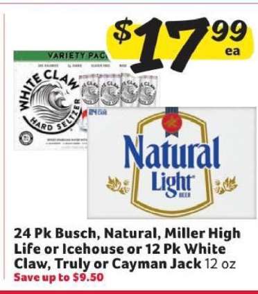 24 Pk Busch, Natural, Miller High Life or Icehouse or 12 Pk White Claw, Truly or Cayman Jack