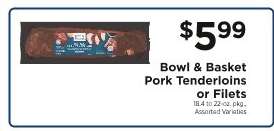 Bowl & Basket Pork Tenderloins or Filets
