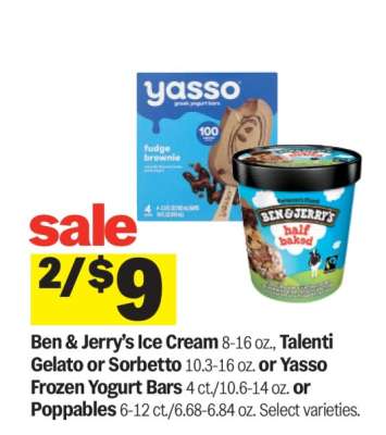 Ben & Jerry’s Ice Cream, Talenti Gelato or Sorbetto, Yasso Frozen Yogurt Bars, Poppables