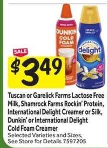 Tuscan or Garelick Farms Lactose Free Milk, Shamrock Farms Rockin’ Protein, International Delight Creamer or Silk, Dunkin’ or International Delight Cold Foam Creamer