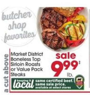 Market District Boneless Top Sirloin Roasts or Value Pack Steaks