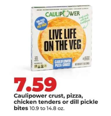 Caulipower crust, pizza, chicken tenders or dill pickle bites