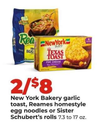 New York Bakery garlic toast, Reames homestyle egg noodles or Sister Schubert's rolls