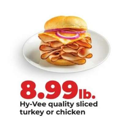 Hy-Vee quality sliced turkey or chicken