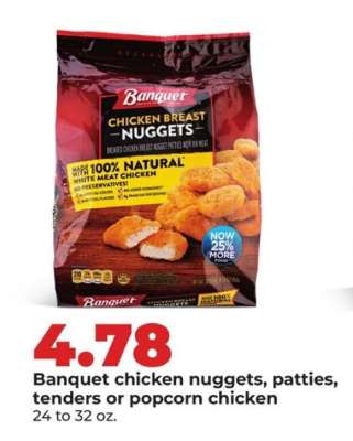 Banquet chicken nuggets, patties, tenders or popcorn chicken