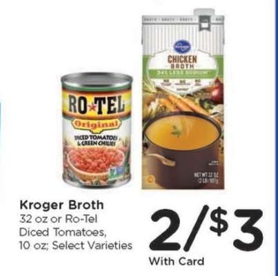 Kroger Broth or Ro-Tel Diced Tomatoes