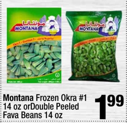 Montana Frozen Okra #1 14 oz or Double Peeled Fava Beans 14 oz