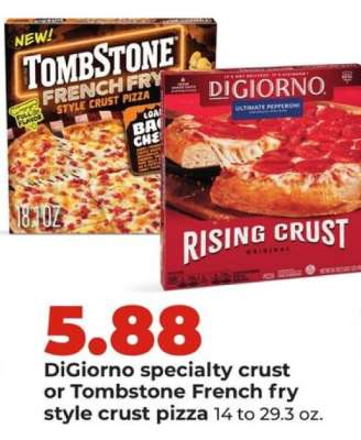 DiGiorno specialty crust or Tombstone French fry style crust pizza