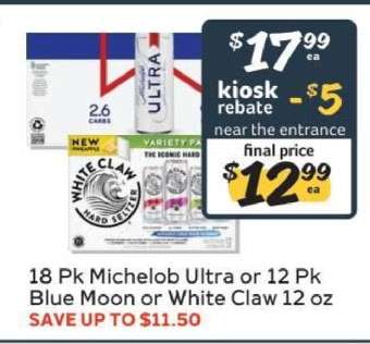 18 Pk Michelob Ultra or 12 Pk Blue Moon or White Claw 12 oz