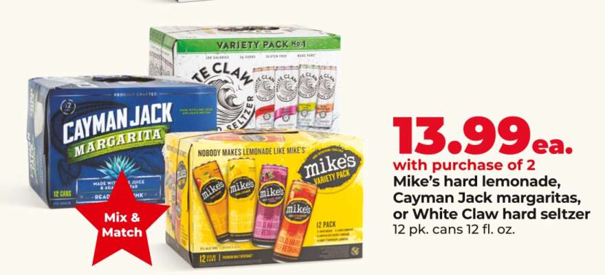 Mike's hard lemonade, Cayman Jack margaritas, or White Claw hard seltzer