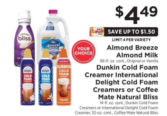 Almond Breeze Almond Milk, Dunkin Cold Foam Creamer, International Delight Cold Foam Creamers or Coffee Mate Natural Bliss
