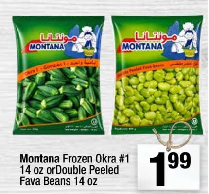 Montana Frozen Okra #1 14 oz or Double Peeled Fava Beans 14 oz