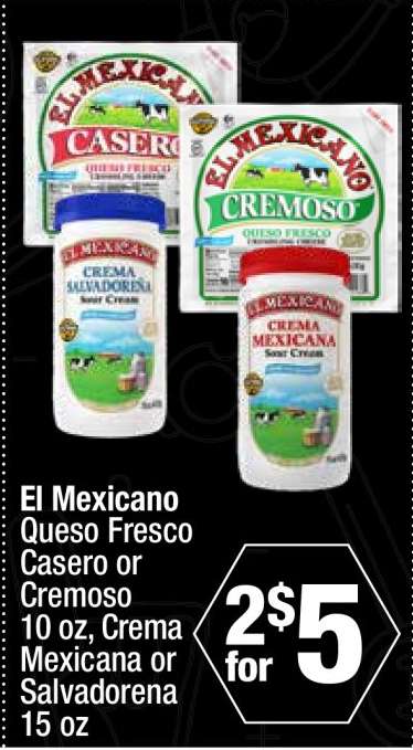El Mexicano Queso Fresco Casero or Cremoso 10 oz Crema Mexicana or Salvadorena 15 oz