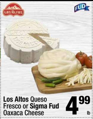 Los Altos Queso Fresco or Sigma Fud Oaxaca Cheese
