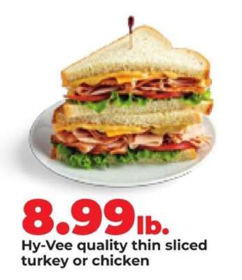 Hy-Vee quality thin sliced turkey or chicken