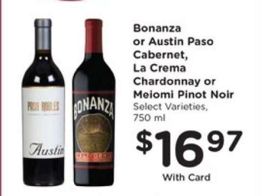 Bonanza or Austin Paso Cabernet, La Crema Chardonnay or Meiomi Pinot Noir