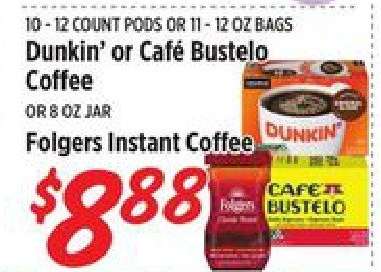 Dunkin' or Café Bustelo Coffee or Folgers Instant Coffee