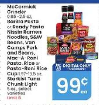 McCormick Grinder, Barilla Pasta or Ready Pasta, Nissin Ramen Noodles, S&W Beans, Van Camps Pork and Beans, Mac-A-Roni Pasta, Rice or Pasta-Roni Rice Cup, Starkist Tuna Chunk Light