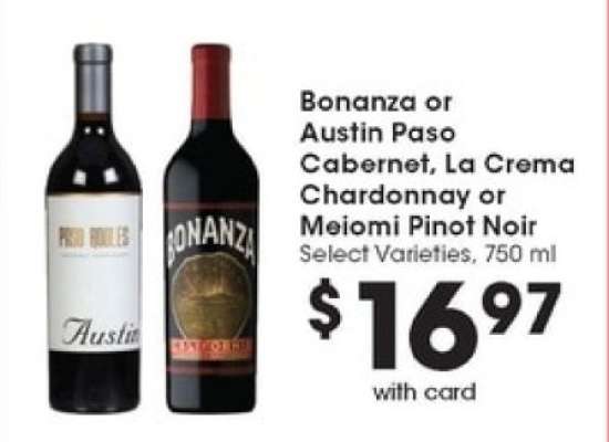 Bonanza or Austin Paso Cabernet, La Crema Chardonnay or Meiomi Pinot Noir