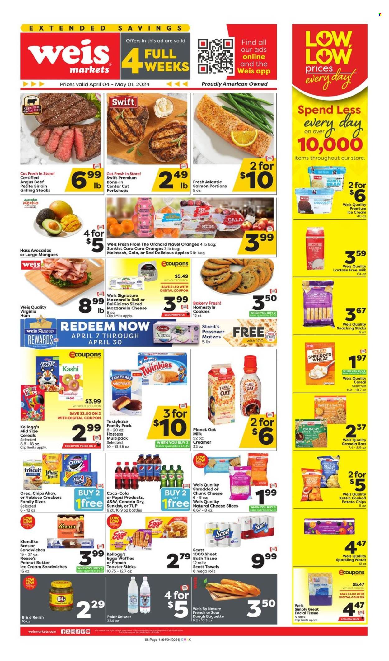 thumbnail - Weis Flyer - 04/04/2024 - 05/01/2024 - Sales products - baguette, matzo bread, waffles, avocado, Gala, mandarines, mango, Red Delicious apples, oranges, steak, salmon, snack, ham, virginia ham, Colby cheese, mozzarella, sliced cheese, cheese, chunk cheese, Oreo, snack bar, lactose free milk, oat milk, plant-based milk, creamer, ice cream, ice cream sandwich, Reese's, crackers, Kellogg's, snack cake, Nabisco, breakfast bar, potato chips, Thins, salty snack, relish, granola bar, Frosted Flakes, Canada Dry, Coca-Cola, ginger ale, Pepsi, soft drink, 7UP, A&W, seltzer water, sparkling water, carbonated soft drink, bath tissue, Scott, kitchen towels, paper towels, facial tissues, navel oranges. Page 1.