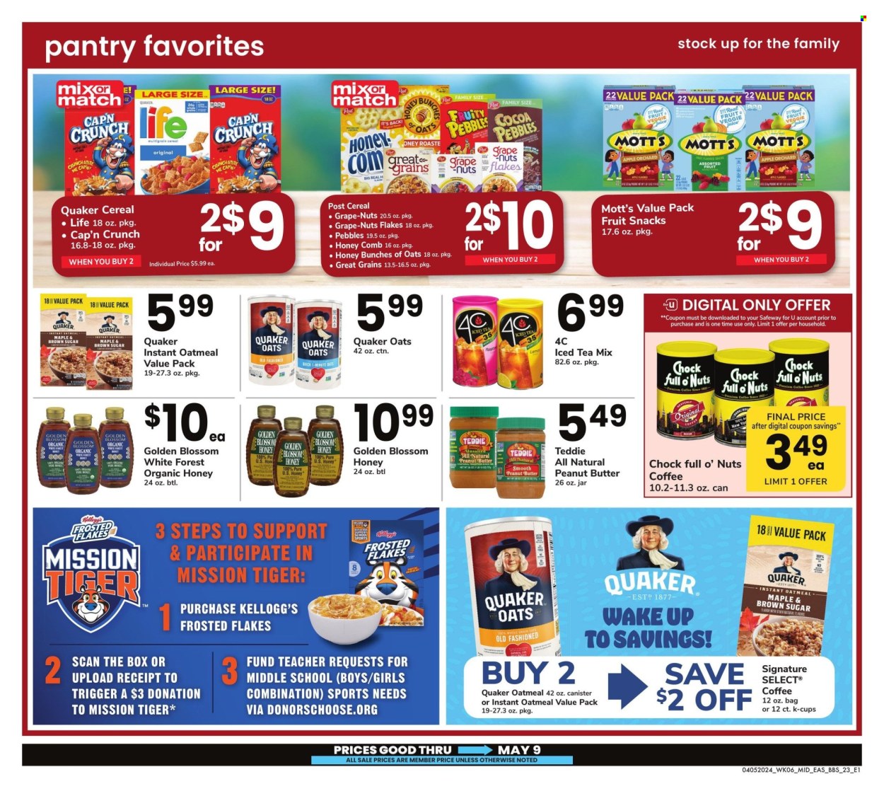 thumbnail - Safeway Flyer - 04/05/2024 - 05/09/2024 - Sales products - Mott's, snack, Quaker, Kellogg's, fruit snack, cane sugar, sugar, oatmeal, cereals, Cap'n Crunch, Frosted Flakes, peanut butter, juice, ice tea, coffee, coffee capsules, K-Cups, comb, bunches. Page 23.