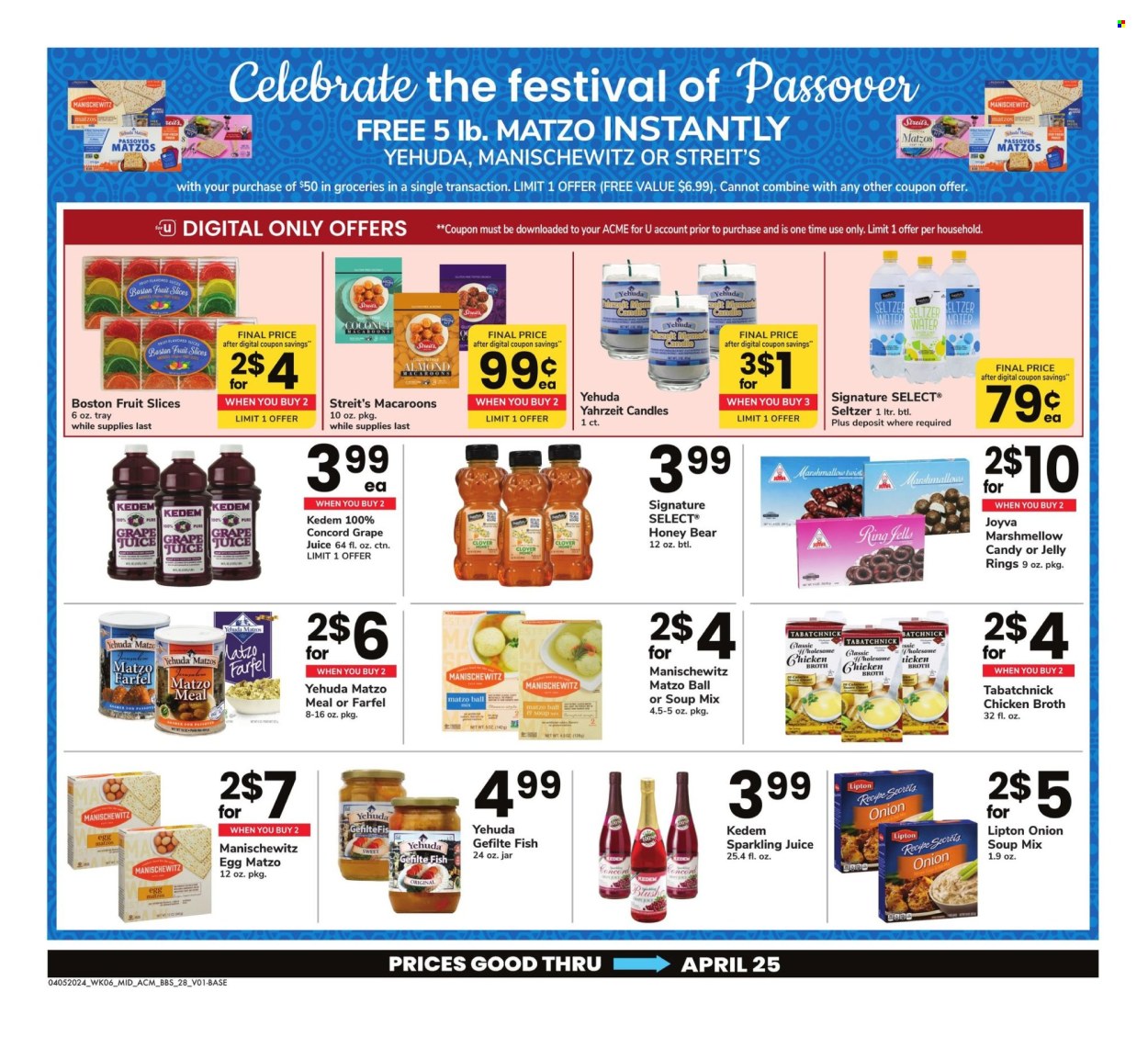 thumbnail - ACME Flyer - 04/05/2024 - 05/09/2024 - Sales products - matzo bread, macaroons, soup mix, fish, onion soup, soup, ready meal, jelly, marshmallows, fruit slices, Candy, matzo meal, chicken broth, broth, juice, Lipton, sparkling juice, Kedem, seltzer water, water, tray, candle. Page 28.