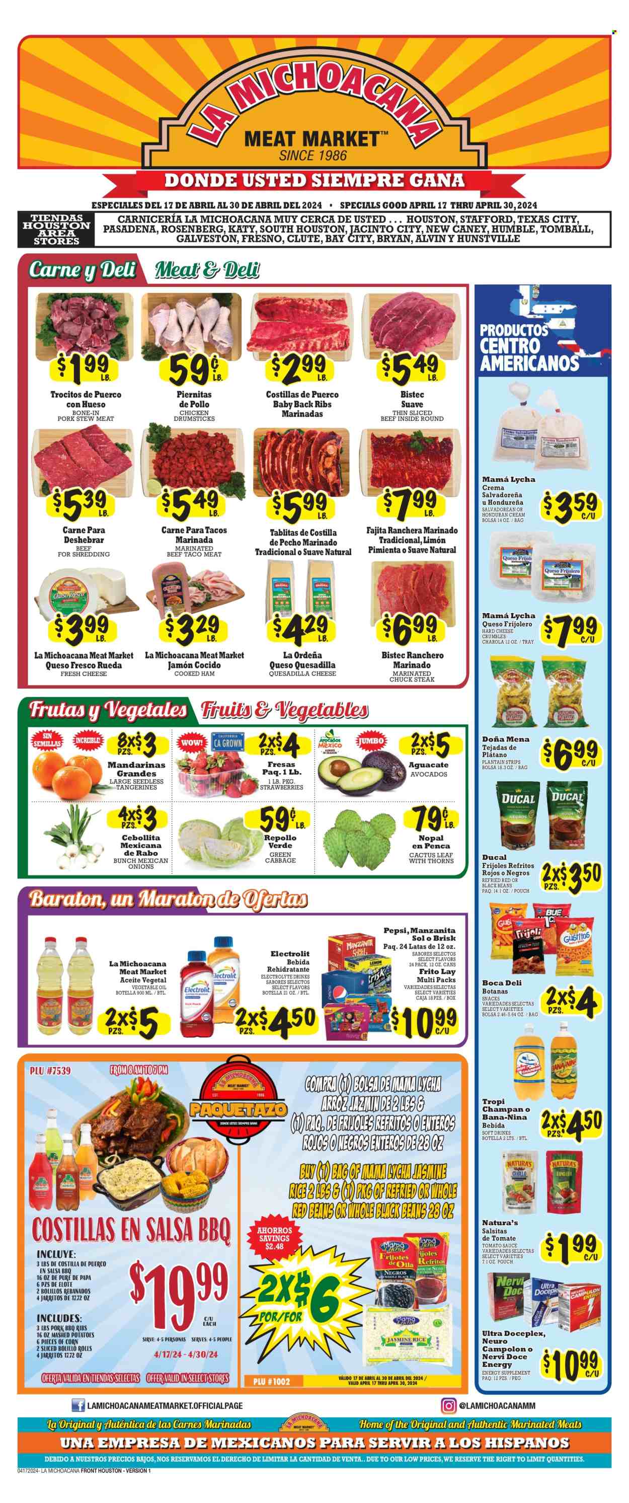 thumbnail - La Michoacana Meat Market Flyer - 04/17/2024 - 04/30/2024 - Sales products - stew meat, dinner rolls, onion, avocado, mandarines, strawberries, tangerines, mashed potatoes, snack, fajita, cooked ham, ham, queso fresco, cheese, cheese crumbles, strips, salty snack, black beans, red beans, tomato sauce, rice, jasmine rice, salsa, vegetable oil, oil, Pepsi, soft drink, electrolyte drink, carbonated soft drink, Sol, chicken drumsticks, chicken, beef meat, steak, chuck steak, marinated beef, pork meat, pork ribs, pork back ribs, Suave. Page 1.