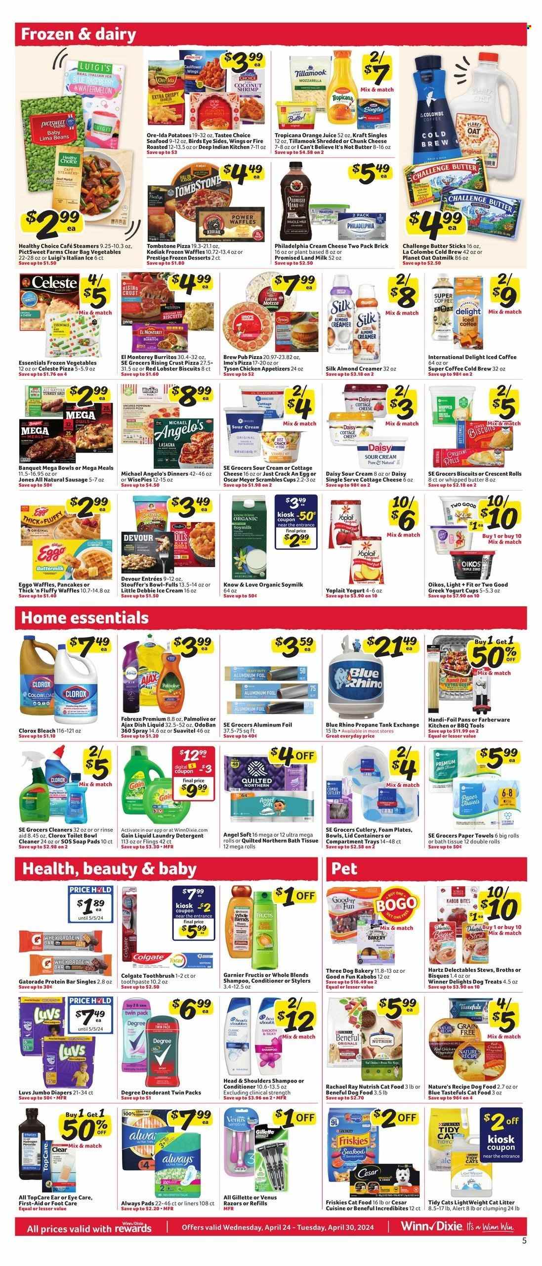 thumbnail - Winn Dixie Flyer - 04/24/2024 - 04/30/2024 - Sales products - ready meal, cottage cheese, cheese, sour cream, cup, iced coffee, coffee drink, pizza, burrito, biscuit, sausage, Silk, creamer, almond creamer, frozen vegetables, Celeste, oat milk, butter, waffles, dessert, Kraft®, sandwich slices, shredded cheese, Kraft Singles, chunk cheese, margarine, I Can't Believe It's Not Butter, orange juice, juice, animal food, animal treats, cat food, wet cat food, dog treat, potatoes, seafood, Bird's Eye, Ore-Ida, cream cheese, Philadelphia, milk, Healthy Choice, ice cream, soy milk, yoghurt, Yoplait, Febreze, Ajax, Suavitel, dishwashing liquid, Palmolive, bowl-fulls, Devour, Stouffer's, crescent rolls, pancakes, Kellogg's, greek yoghurt, Oikos, bleach, Clorox, aluminium foil, bath tissue, Quilted Northern, detergent, Gain, laundry detergent, plate, disposable cutlery, bowl, container, foam plates, kitchen towels, paper towels, pan, kitchen tools, cleaner, toilet cleaner, cleaning pad, protein bar, Gatorade, Colgate, toothbrush, nappies, pads, Always pads, sanitary pads, Gillette, razor, Venus, shampoo, Garnier, conditioner, Fructis, deodorant, Degree, kabobs, Head & Shoulders, dog food, Nutrish, foot care, cat litter, Friskies. Page 8.