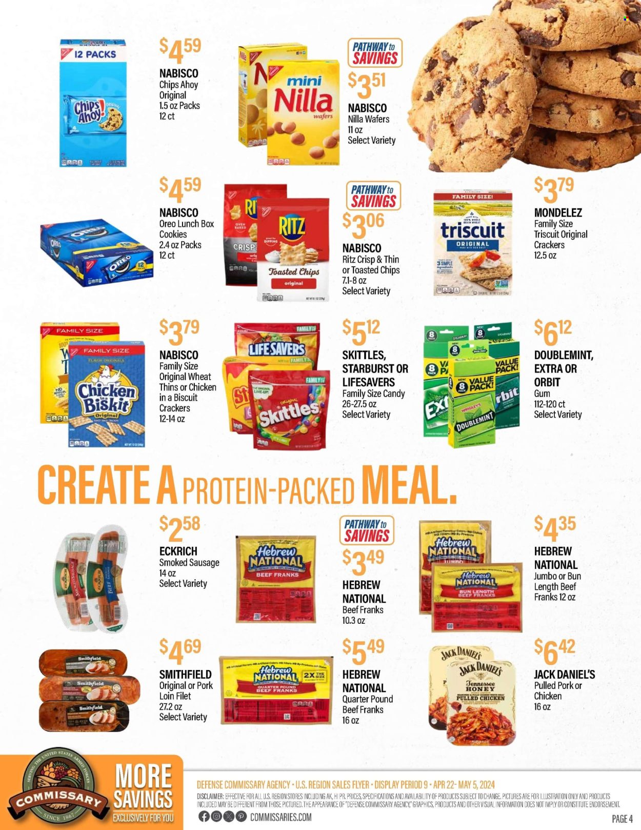 thumbnail - Commissary Flyer - 04/22/2024 - 05/05/2024 - Sales products - Jack Daniel's, pulled pork, pulled chicken, sausage, smoked sausage, frankfurters, Oreo, cookies, wafers, Orbit, crackers, chewing gum, biscuit, Skittles, Starburst, RITZ, Candy, Wrigley's, Nabisco, Thins, honey, soda, whiskey, pork loin, pork meat. Page 4.