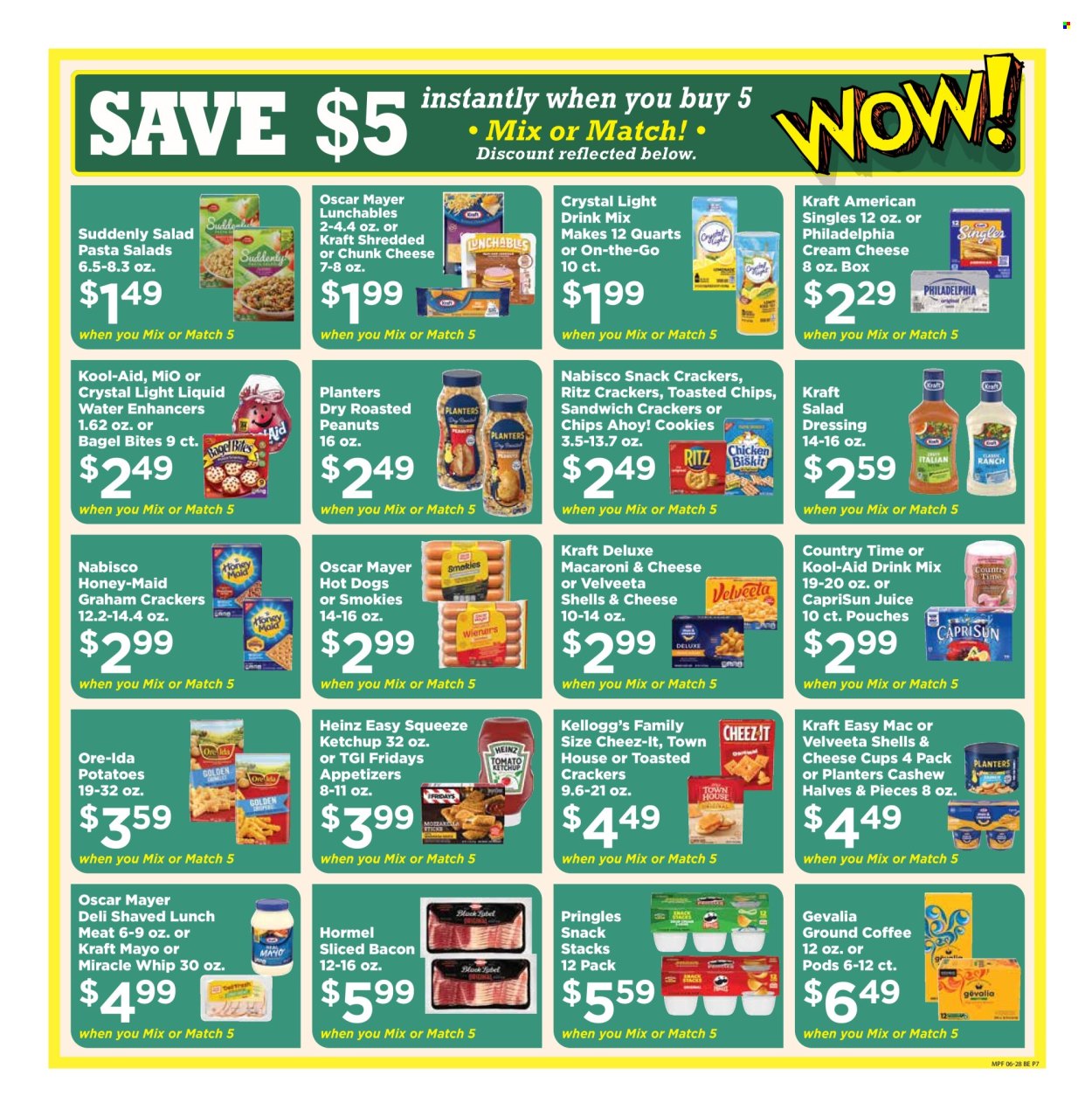 thumbnail - Marketplace Foods Flyer - 06/28/2024 - 07/04/2024 - Sales products - potatoes, macaroni & cheese, hot dog, snack, pasta, Lunchables, Kraft®, Hormel, ready meal, bacon, ham, Oscar Mayer, sliced meat, lunch meat, shredded cheese, sliced cheese, Philadelphia, Kraft Singles, chunk cheese, Velveeta, mayonnaise, Miracle Whip, Ore-Ida, cookies, graham crackers, crackers, Kellogg's, Chips Ahoy!, RITZ, Nabisco, Pringles, Cheez-It, salty snack, Heinz, salad dressing, ketchup, dressing, syrup, cashews, roasted peanuts, peanuts, Planters, juice, fruit drink, Country Time, powder drink, coffee, ground coffee, Gevalia. Page 7.