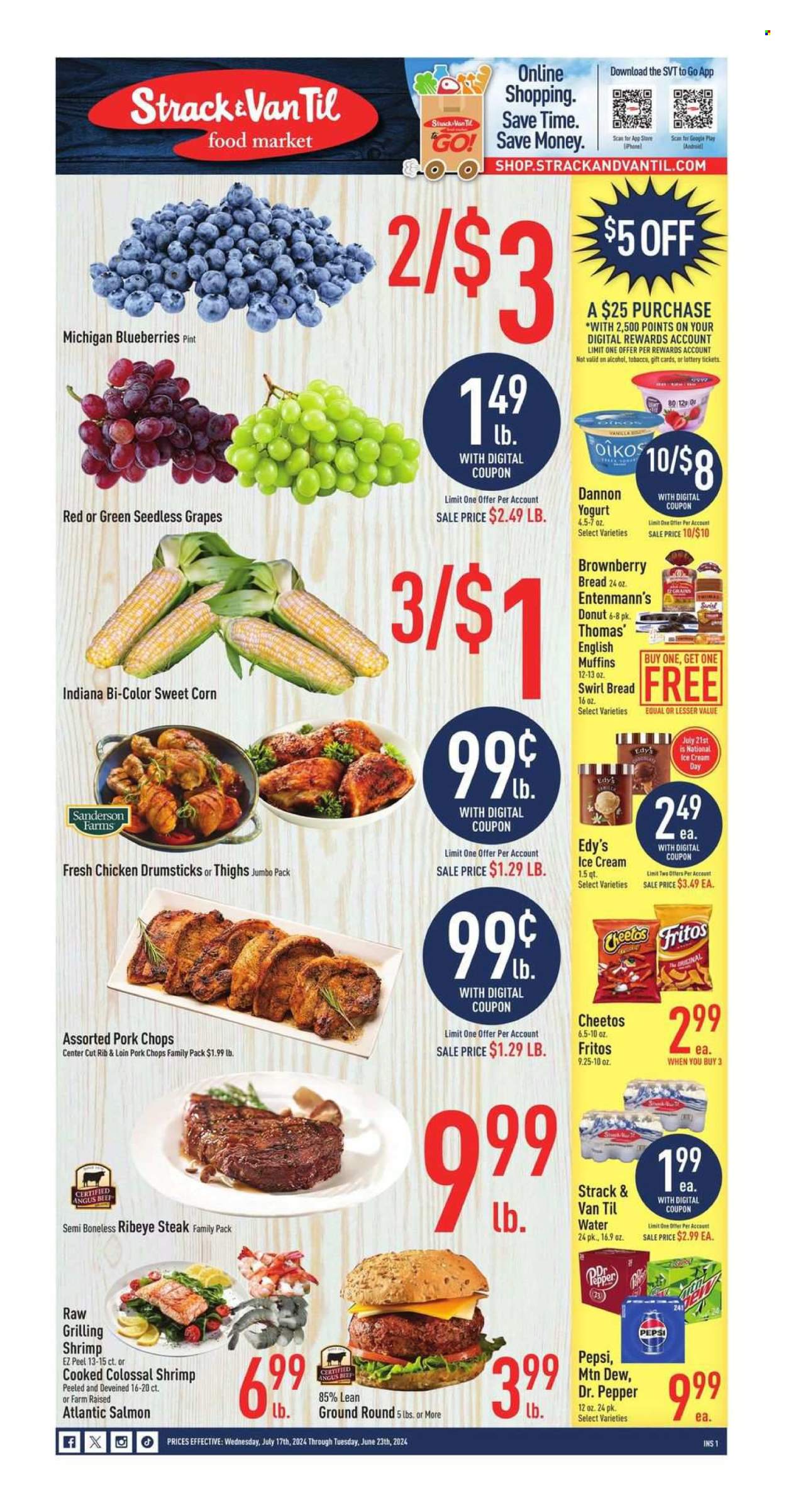 thumbnail - Strack & Van Til Flyer - 07/17/2024 - 07/23/2024 - Sales products - bread, english muffins, donut, Entenmann's, corn, sweet corn, grapes, seedless grapes, salmon, seafood, shrimps, Dannon, ice cream, Fritos, Cheetos, salty snack, Mountain Dew, Pepsi, Dr. Pepper, soft drink, water, carbonated soft drink, chicken thighs, chicken drumsticks, chicken, beef meat, beef steak, ground beef, steak, ribeye steak, pork chops, pork meat. Page 1.