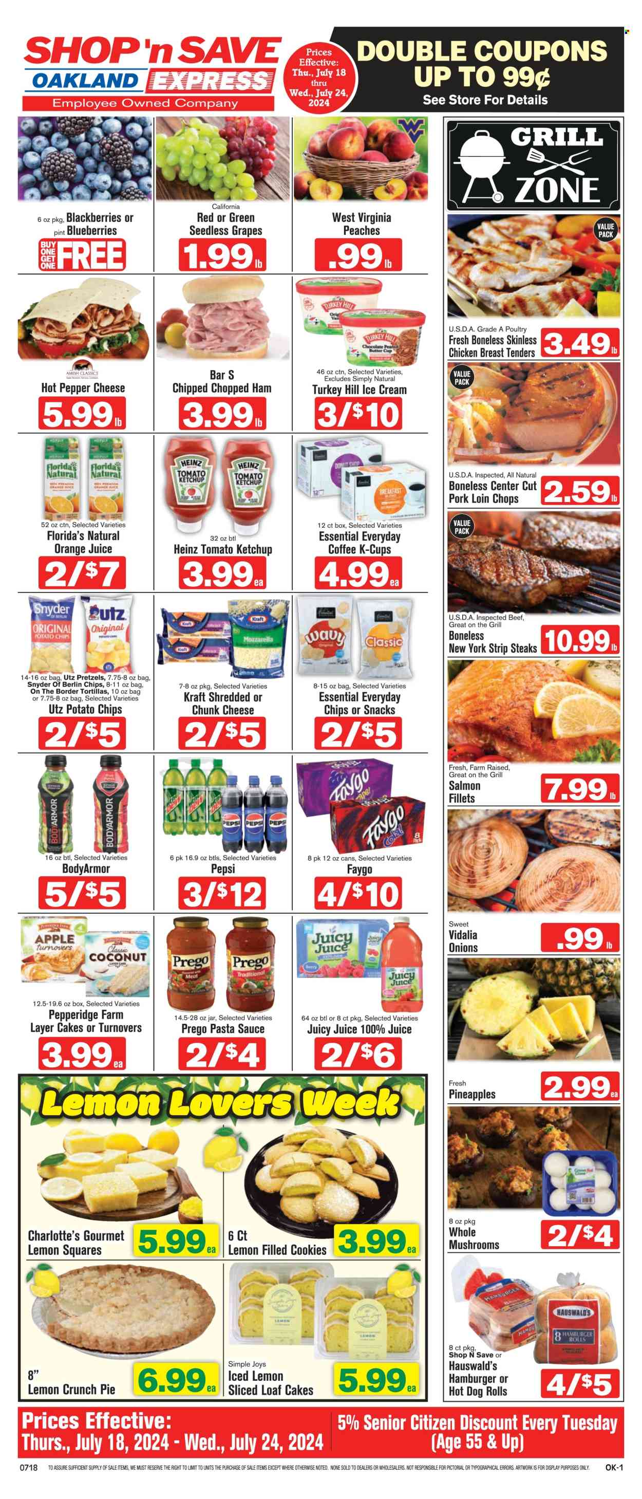 thumbnail - Shop ‘n Save Express Flyer - 07/18/2024 - 07/24/2024 - Sales products - tortillas, hot dog rolls, pretzels, pie, burger buns, turnovers, sandwich rolls, loaf cake, onion, blackberries, grapes, seedless grapes, pineapple, peaches, chicken tenders, beef meat, beef steak, steak, striploin steak, pork chops, pork loin, pork meat, fish fillets, salmon, salmon fillet, pasta sauce, Kraft®, spaghetti sauce, ham, mozzarella, shredded cheese, cheese, chunk cheese, ice cream, peanut butter cups, Florida's Natural, potato chips, Heinz, ketchup, peanut butter, Pepsi, orange juice, juice, soft drink, electrolyte drink, carbonated soft drink, coffee capsules, K-Cups, breakfast blend. Page 1.