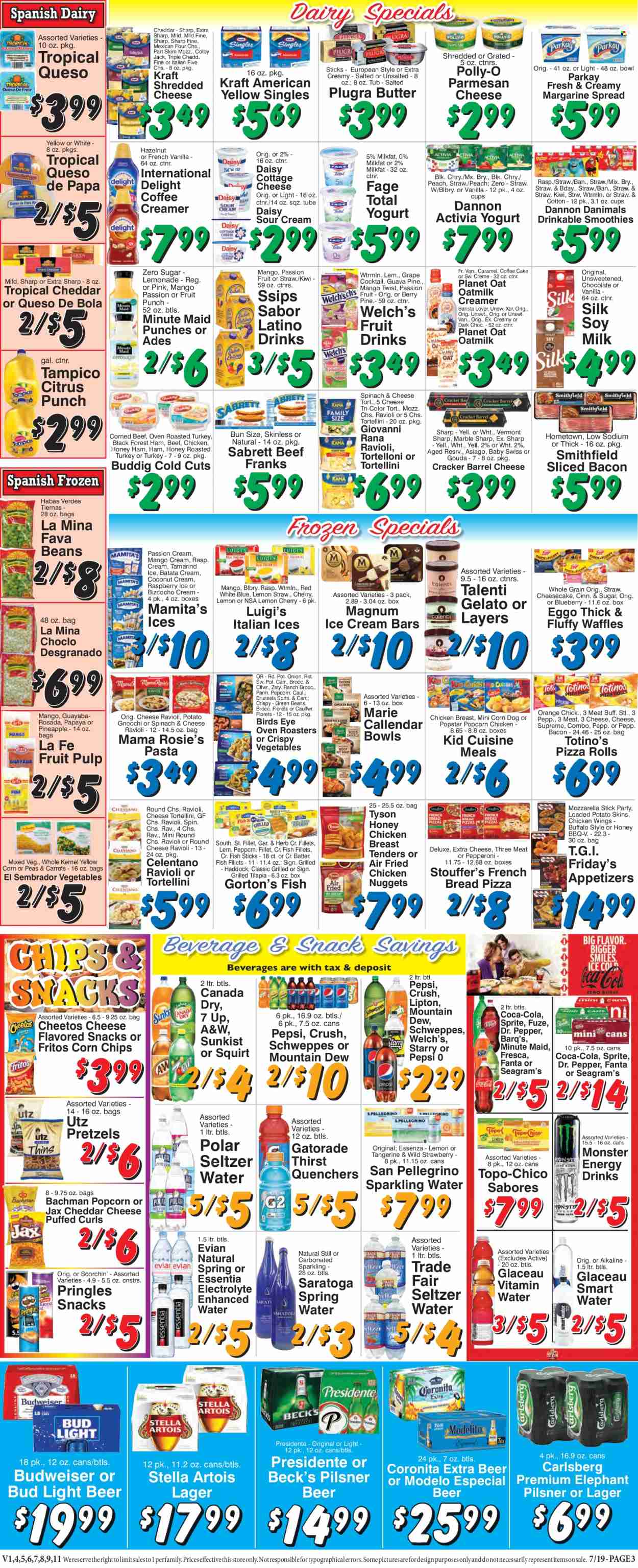 thumbnail - Trade Fair Supermarket Flyer - 07/19/2024 - 07/25/2024 - Sales products - pretzels, pizza rolls, waffles, coffee cake, carrots, fava beans, green beans, guava, mandarines, papaya, Welch's, passion fruit, fish fillets, tilapia, haddock, Gorton's, gnocchi, ravioli, pizza, chicken tenders, snack, nuggets, pasta, tortellini, fried chicken, chicken nuggets, Bird's Eye, chicken bites, Giovanni Rana, fish sticks, Kraft®, Rana, ready meal, breaded chicken, tortelloni, ham, frankfurters, corned beef, asiago, Colby cheese, cottage cheese, gouda, shredded cheese, swiss cheese, cheddar, parmesan, Activia, Dannon, Danimals, soy milk, oat milk, plant-based milk, margarine, creamer, coffee and tea creamer, ice cream, ice cream bars, Talenti Gelato, gelato, chicken wings, Stouffer's, Fritos, Pringles, Cheetos, corn chips, salty snack, tamarind, Canada Dry, Coca-Cola, ginger ale, lemonade, Mountain Dew, Schweppes, Sprite, Pepsi, Fanta, energy drink, Lipton, fruit drink, Dr. Pepper, soft drink, 7UP, Monster Energy, A&W, Gatorade, fruit punch, electrolyte drink, smoothie, seltzer water, spring water, sparkling water, Smartwater, Evian, San Pellegrino, vitamin water, water, carbonated soft drink, beer, Budweiser, Stella Artois, Bud Light, Carlsberg, Beck's, Lager, Modelo. Page 3.