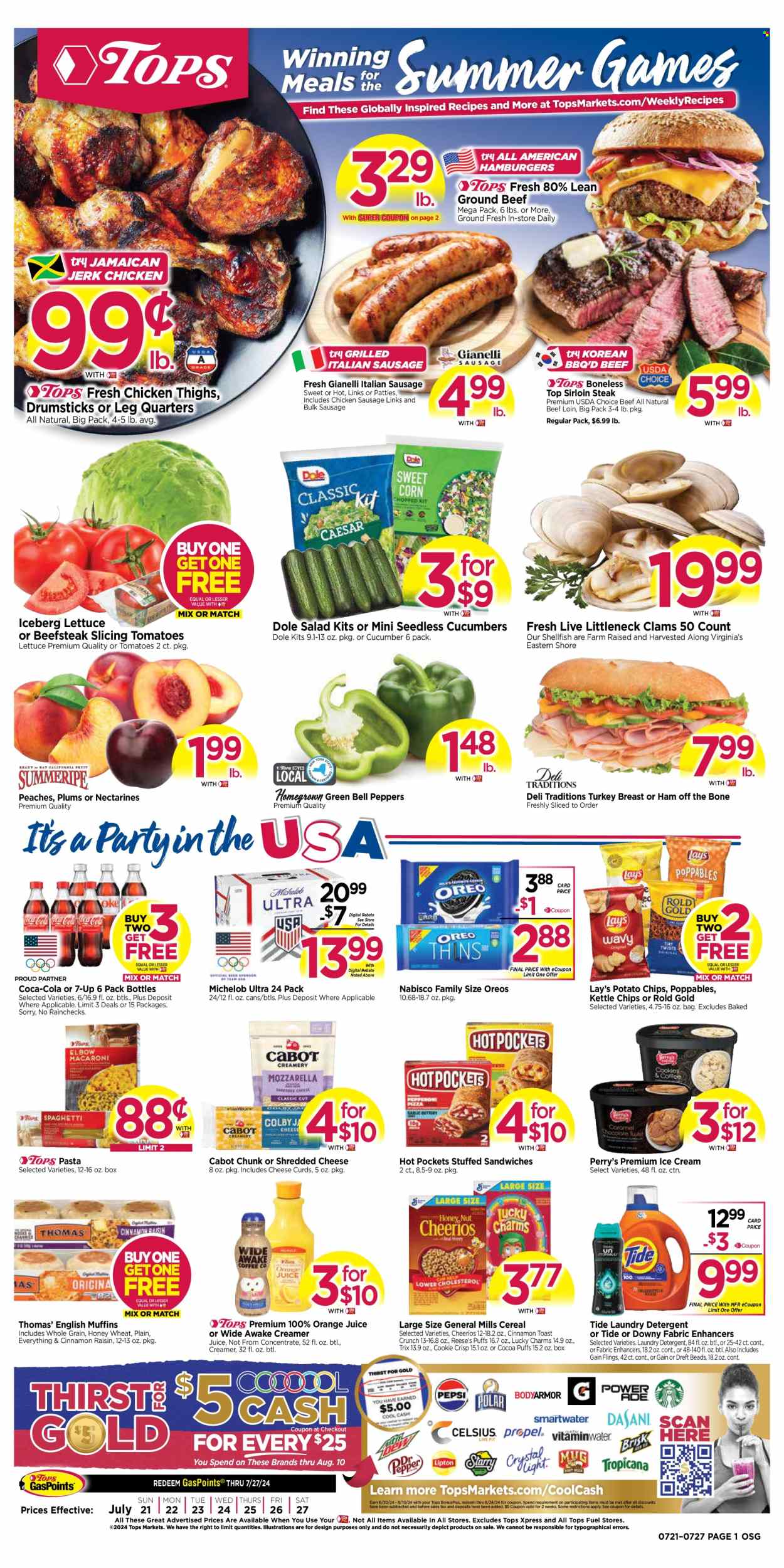 thumbnail - Tops Flyer - 07/21/2024 - 07/27/2024 - Sales products - english muffins, puffs, bell peppers, corn, cucumber, salad greens, tomatoes, lettuce, salad, Dole, peppers, sweet corn, nectarines, plums, peaches, clams, hot pocket, sandwich, hamburger, pasta, ready meal, turkey breast, ham off the bone, bulk sausage, chicken sausage, italian sausage, shredded cheese, cheese curd, chunk cheese, Oreo, creamer, ice cream, Reese's, Nabisco, General Mills, potato chips, Lay’s, Kettle chips, salty snack, cereals, Cheerios, Trix, Coca-Cola, orange juice, juice, soft drink, 7UP, carbonated soft drink, beer, chicken thighs, turkey, beef meat, beef sirloin, steak, sirloin steak, detergent, Gain, Tide, fabric softener, laundry detergent, Downy Laundry, Michelob. Page 1.
