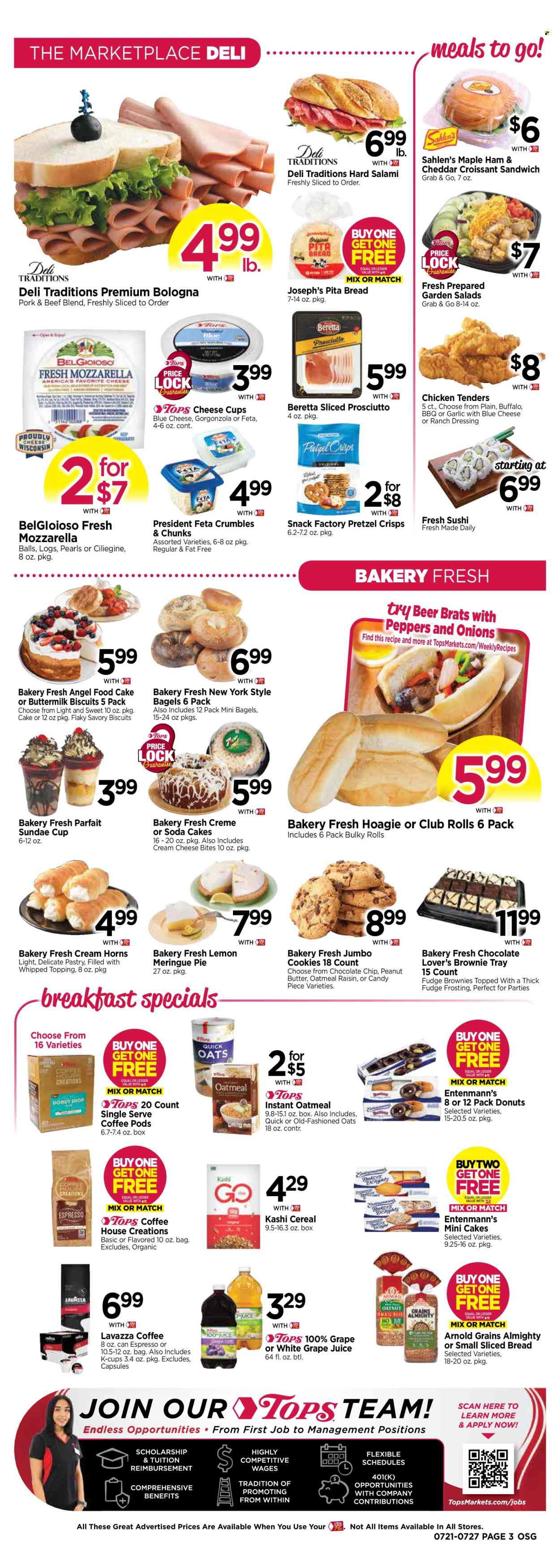 thumbnail - Tops Flyer - 07/21/2024 - 07/27/2024 - Sales products - bagels, pita, cake, brownies, donut, Angel Food, Entenmann's, sushi, chicken tenders, croissant sandwich, salami, prosciutto, bologna sausage, mozzarella, cheese cup, gorgonzola, Président, feta, cookies, biscuit, pretzel crisps, crisps, frosting, oatmeal, topping, cereals, dressing, peanut butter, juice, soda, coffee, coffee pods, coffee capsules, K-Cups, Lavazza, alcohol, beer. Page 3.