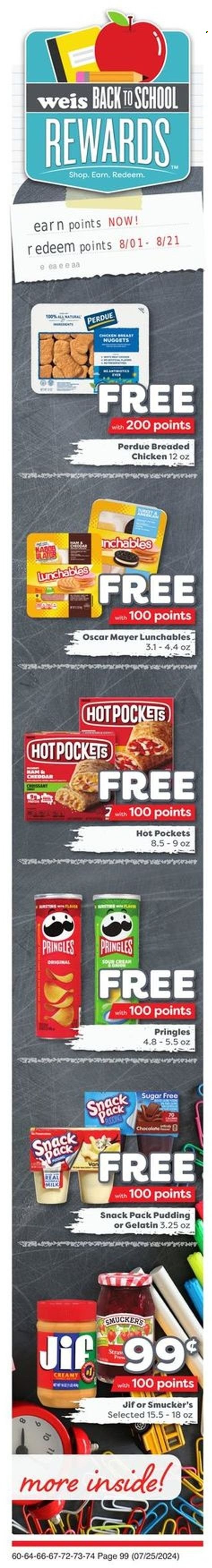 thumbnail - Weis Flyer - 07/25/2024 - 08/21/2024 - Sales products - Perdue®, hot pocket, snack, nuggets, chicken nuggets, Lunchables, ready meal, breaded chicken, Oscar Mayer, cheddar, pudding, milk, ice cream, Pringles, Jif, Sol, gelatin. Page 9.