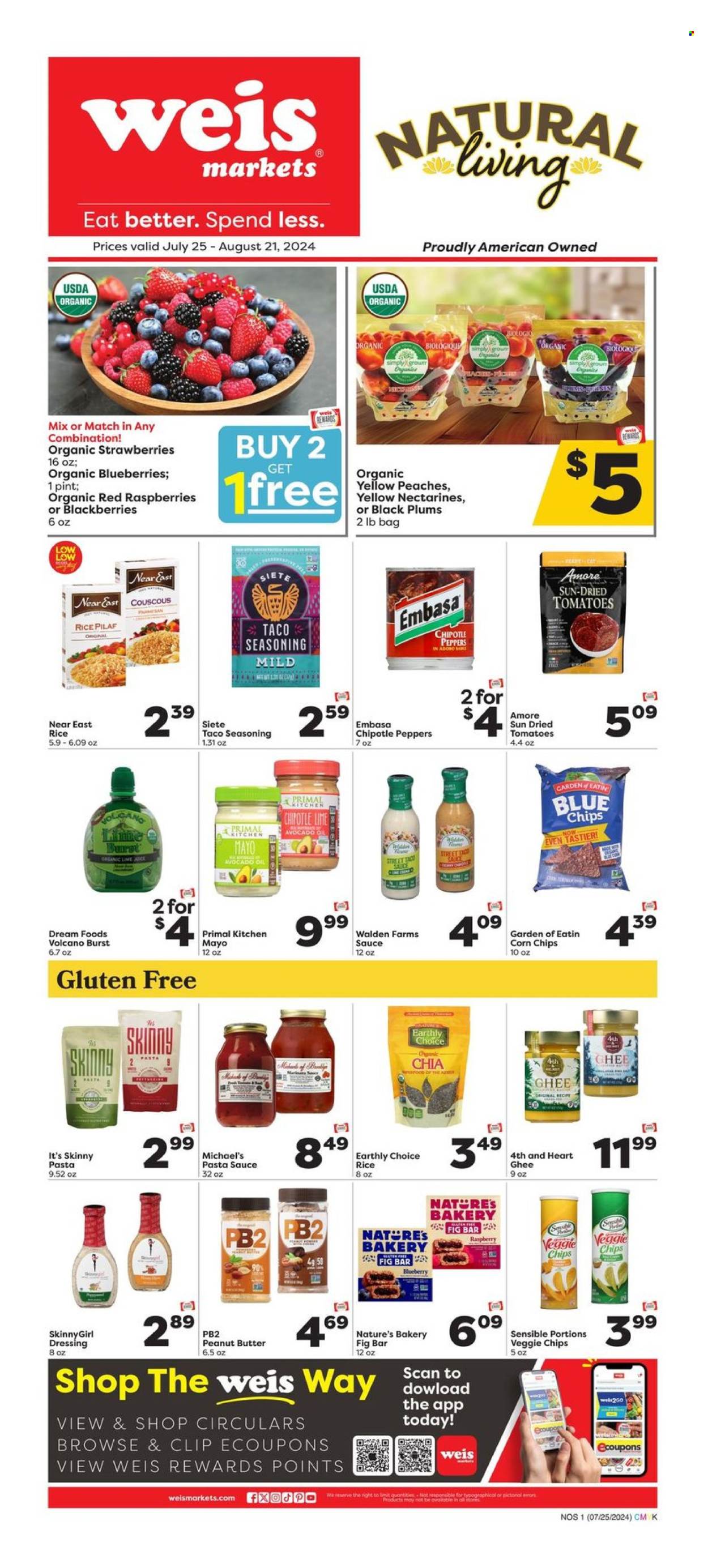 thumbnail - Weis Flyer - 07/25/2024 - 08/21/2024 - Sales products - blackberries, blueberries, nectarines, raspberries, strawberries, plums, black plums, peaches, pasta sauce, spaghetti sauce, ghee, mayonnaise, ice cream, chips, corn chips, dried tomatoes, couscous, rice, spice, seasoning, adobo sauce, taco sauce, dressing, sauce, avocado oil, peanut butter, lime juice, Primal. Page 1.
