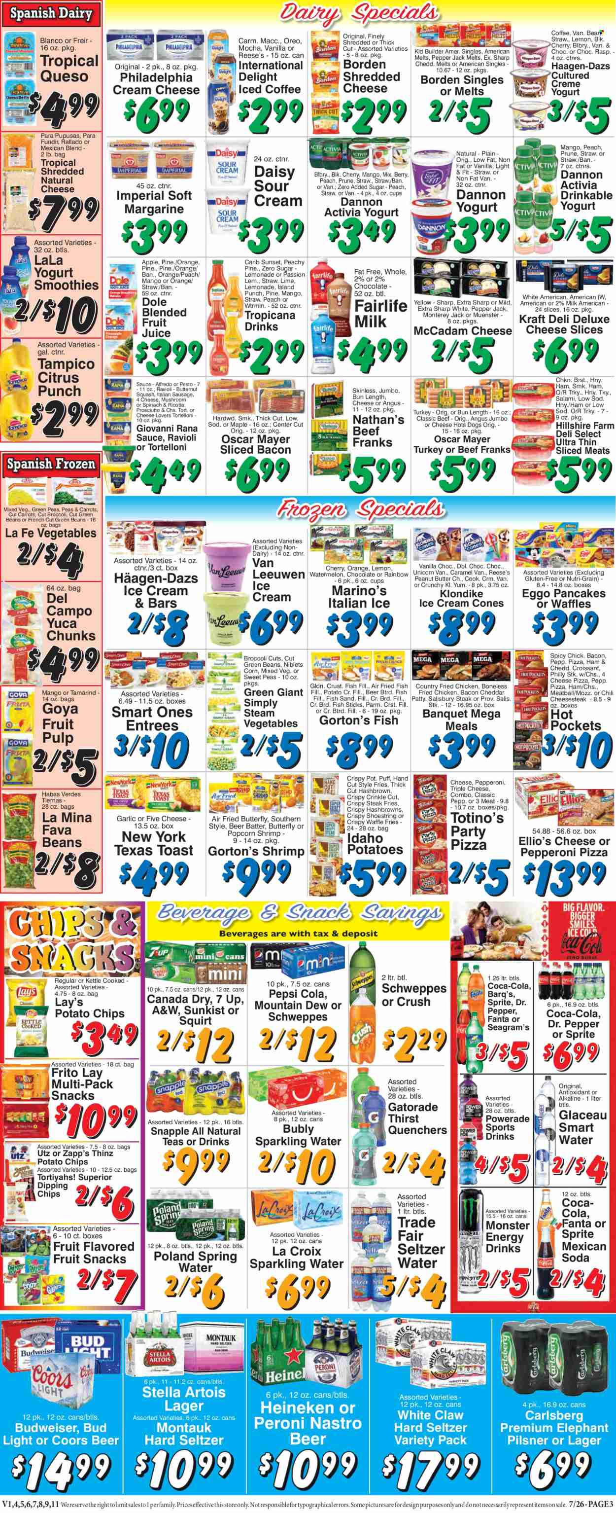 thumbnail - Trade Fair Supermarket Flyer - 07/26/2024 - 08/01/2024 - Sales products - croissant, waffles, broccoli, butternut squash, carrots, fava beans, green beans, Dole, seafood, shrimps, Gorton's, fried fish, ravioli, hot pocket, pizza, snack, fried chicken, pancakes, Giovanni Rana, fish sticks, Kraft®, Rana, ready meal, tortelloni, salami, Hillshire Farm, Oscar Mayer, sliced meat, frankfurters, cream cheese, Monterey Jack cheese, sandwich slices, shredded cheese, sliced cheese, Philadelphia, Pepper Jack cheese, cheese, Münster cheese, Oreo, Activia, Dannon, milk, yoghurt drink, margarine, sour cream, ice cream, Reese's, Häagen-Dazs, ice cones, frozen vegetables, hash browns, potato fries, fruit snack, potato chips, Lay’s, salty snack, tamarind, Goya, pesto, peanut butter, Canada Dry, Coca-Cola, ginger ale, lemonade, Mountain Dew, Schweppes, Sprite, Powerade, Pepsi, fruit juice, Fanta, energy drink, fruit drink, Dr. Pepper, soft drink, 7UP, Monster Energy, Snapple, A&W, Gatorade, fruit punch, electrolyte drink, smoothie, soda, Smartwater, iced coffee, carbonated soft drink, coffee drink, White Claw, Hard Seltzer, beer, Budweiser, Stella Artois, Bud Light, Heineken, Carlsberg, Peroni, Lager, steak, Coors. Page 3.
