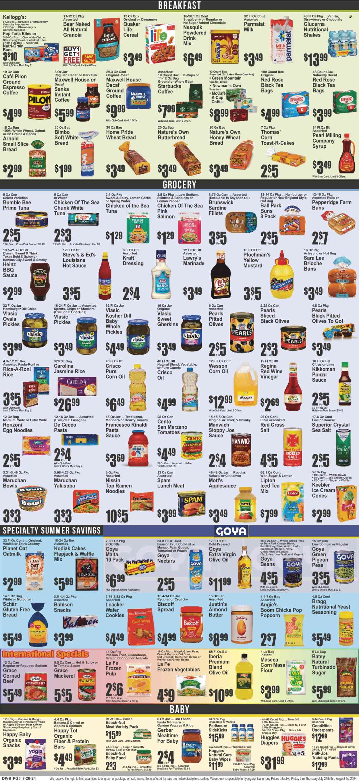 thumbnail - Super Fresh Flyer - 07/26/2024 - 08/01/2024 - Sales products - bread, wheat bread, cake, buns, Sara Lee, cupcake, broccoli, carrots, green beans, kiwi, Mott's, passion fruit, mackerel, sardines, tuna, ramen, hot dog, pasta sauce, snack, hamburger, Bumble Bee, Top Ramen, Quaker, noodles, lasagna meal, pasta sides, Kraft®, Nissin, spaghetti sauce, ready meal, rice sides, Spam, lunch meat, corned beef, Nesquik, Parmalat, snack bar, shake, oat milk, probiotic drink, almond butter, ice cones, frozen vegetables, cereal bar, Kellogg's, Pop-Tarts, Keebler, waffle cones, Gerber, popcorn, Crisco, flour, broth, tamarind, canned tuna, lentils, Heinz, pickles, Chicken of the Sea, Goya, Manwich, pickled gherkins, canned fish, pickled vegetables, cereals, granola, protein bar, Nutri-Grain, oat bites, soybeans, chickpeas, jasmine rice, egg noodles, toor dal, spice, seasoning, BBQ sauce, mustard, hoisin sauce, hot sauce, Kikkoman, marinade, corn oil, extra virgin olive oil, soya oil, wine vinegar, olive oil, apple sauce, Lipton, coconut water, spring water, powder drink, Maxwell House, tea bags, Starbucks, instant coffee, ground coffee, coffee capsules, McCafe, K-Cups, Green Mountain, baby food pouch, wipes, Huggies, pants, baby wipes, nappies, baby pants, underpants. Page 5.