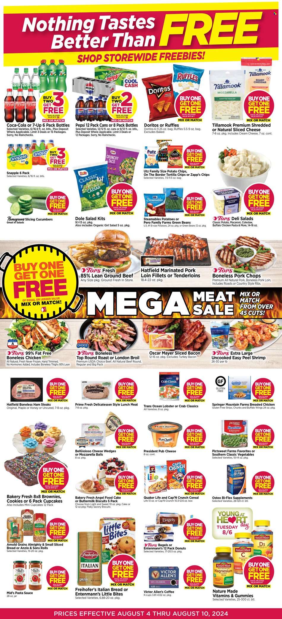 thumbnail - Tops Flyer - 08/04/2024 - 08/10/2024 - Sales products - bagels, bread, cake, muffin, italian bread, cupcake, brownies, donut, Angel Food, Entenmann's, cucumber, Edamame, coleslaw, green beans, salad greens, salad, Dole, lobster, seafood, crab, shrimps, pasta sauce, macaroni, Quaker, spaghetti sauce, breaded chicken, turkey bacon, ham, Oscar Mayer, lunch meat, ham steaks, mozzarella, sliced cheese, cheese, pub cheese, Président, frozen vegetables, strips, cookies, biscuit, Little Bites, Doritos, tortilla chips, potato chips, Ruffles, salty snack, cereals, Cap'n Crunch, Coca-Cola, Sprite, Pepsi, fruit drink, soft drink, 7UP, Snapple, carbonated soft drink, coffee, coffee capsules, K-Cups, beef meat, ground beef, steak, round roast, ribs, pork chops, pork loin, pork meat, pork ribs, marinated pork, country style ribs, magnesium, Nature Made, Osteo bi-flex, Bi-Flex, vitamin D3, dietary supplement, vitamins. Page 1.