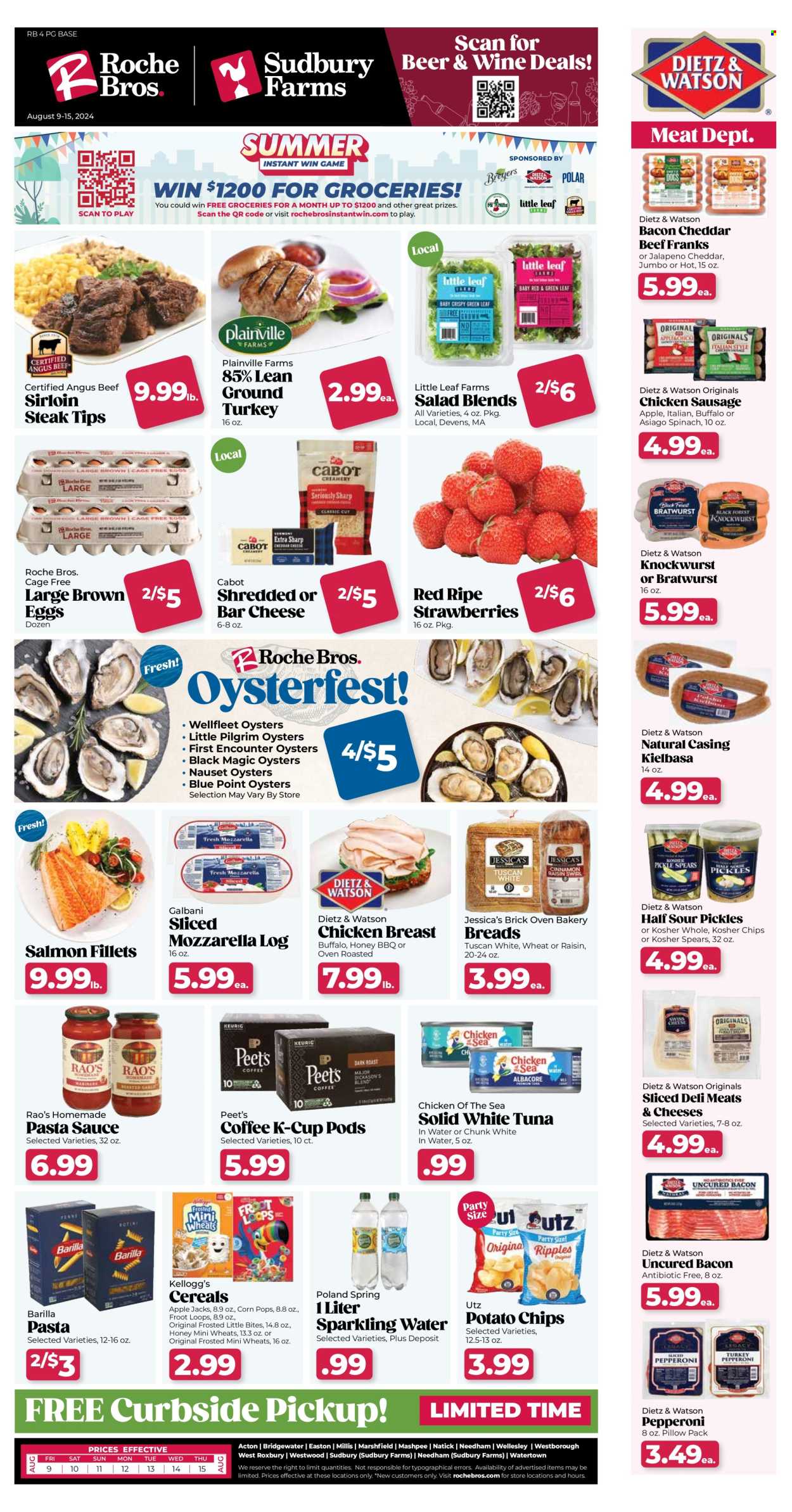 thumbnail - Roche Bros. Flyer - 08/09/2024 - 08/15/2024 - Sales products - bread, muffin, salad greens, salad, fish fillets, salmon fillet, tuna, oysters, pasta sauce, Barilla, spaghetti sauce, ham, chicken breasts, Dietz & Watson, sliced meat, bratwurst, sausage, pepperoni, chicken sausage, kielbasa, frankfurters, mozzarella, shredded cheese, sliced cheese, cheese, Galbani, eggs, cage free eggs, large eggs, Kellogg's, Little Bites, potato chips, canned tuna, tuna in water, pickles, Chicken of the Sea, canned fish, pickled vegetables, cereals, Corn Pops, sparkling water, coffee, coffee capsules, K-Cups, wine, alcohol, beer, ground turkey, beef sirloin, steak, sirloin steak. Page 1.