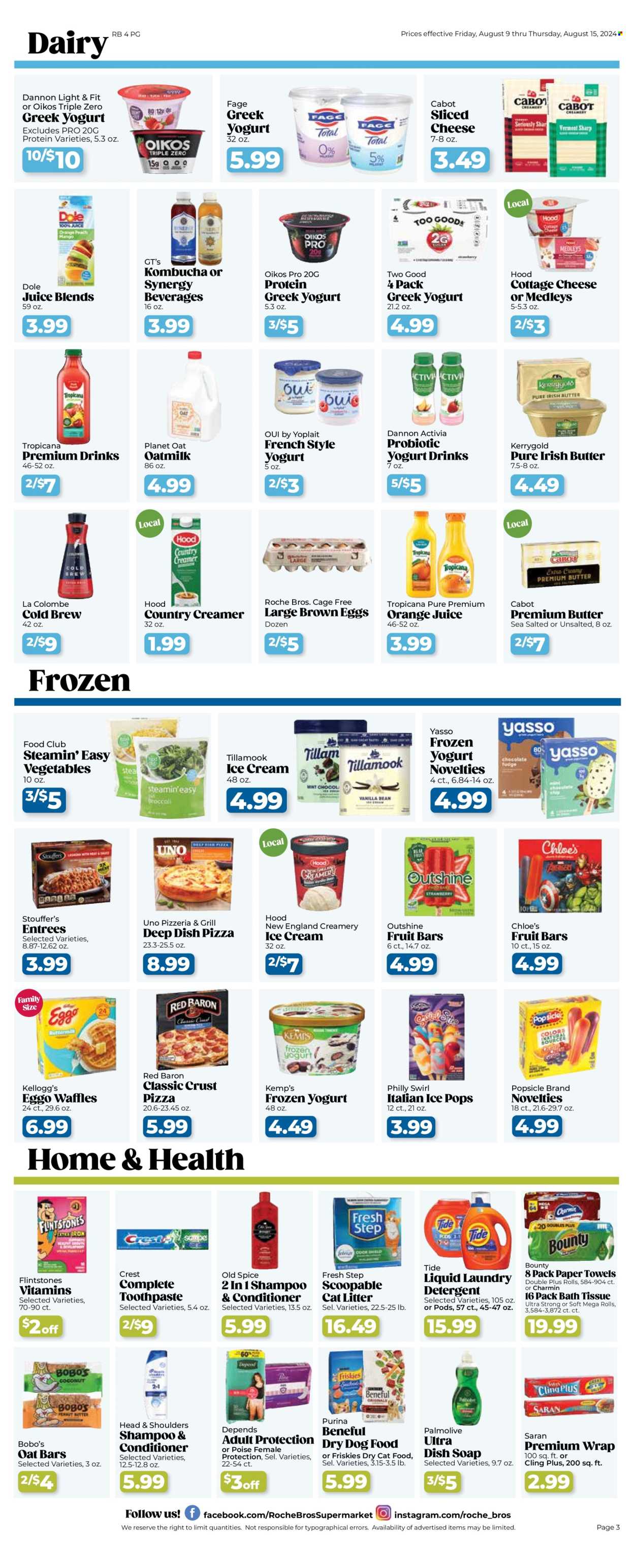 thumbnail - Roche Bros. Flyer - 08/09/2024 - 08/15/2024 - Sales products - waffles, Dole, pizza, cottage cheese, sliced cheese, greek yoghurt, yoghurt, probiotic yoghurt, Activia, Oikos, Yoplait, Dannon, snack bar, yoghurt drink, oat milk, eggs, cage free eggs, large eggs, irish butter, creamer, ice cream, ice cream bars, frozen yoghurt, fruit bar, popsicle, Stouffer's, Red Baron, Bounty, Kellogg's, oat bar, orange juice, juice, kombucha, coffee drink, bath tissue, kitchen towels, paper towels, Charmin, detergent, Tide, laundry detergent, dishwashing liquid, shampoo, Old Spice, Palmolive, toothpaste, Crest, Poise, conditioner, Head & Shoulders, cat litter, animal food, cat food, dog food, Purina, dry dog food, dry cat food, Friskies, Fresh Step, dietary supplement, vitamins. Page 3.