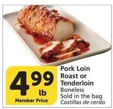 Pork Loin Roast or Tenderloin - Boneless
Sold in the bag